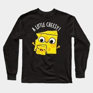 A Little Cheesy Funny Food Puns Long Sleeve T-Shirt